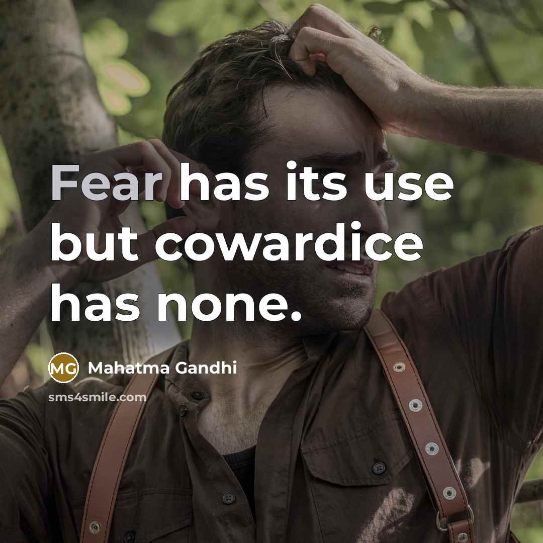 “Fear has its use but cowardice has none.…” quote by Mahatma Gandhi