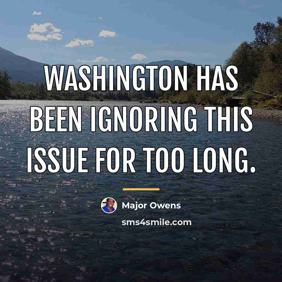 “Washington has been ignoring this issue for too long.…” quote by Major Owens