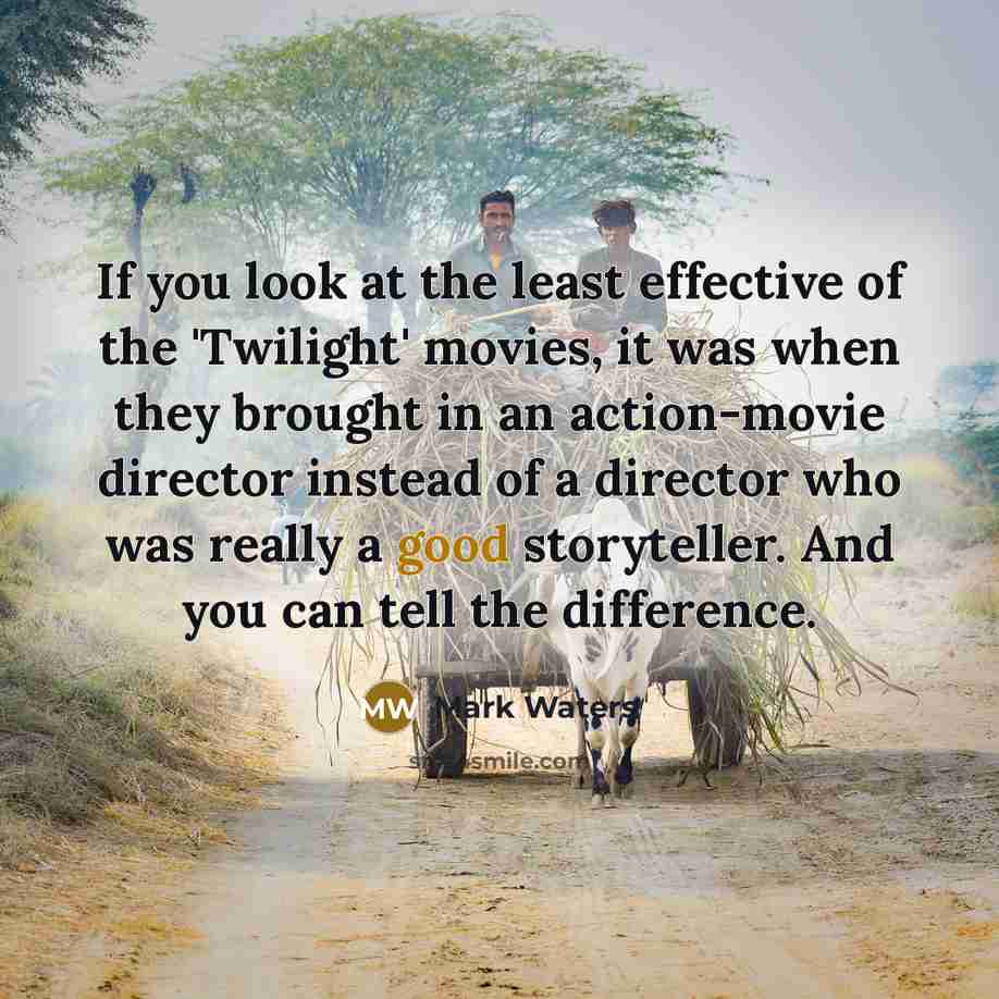 “If you look at the least effective of the 'Twilight'…” quote by Mark Waters