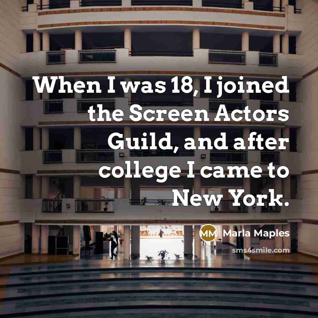 “When I was 18, I joined the Screen Actors Guild,…” quote by Marla Maples
