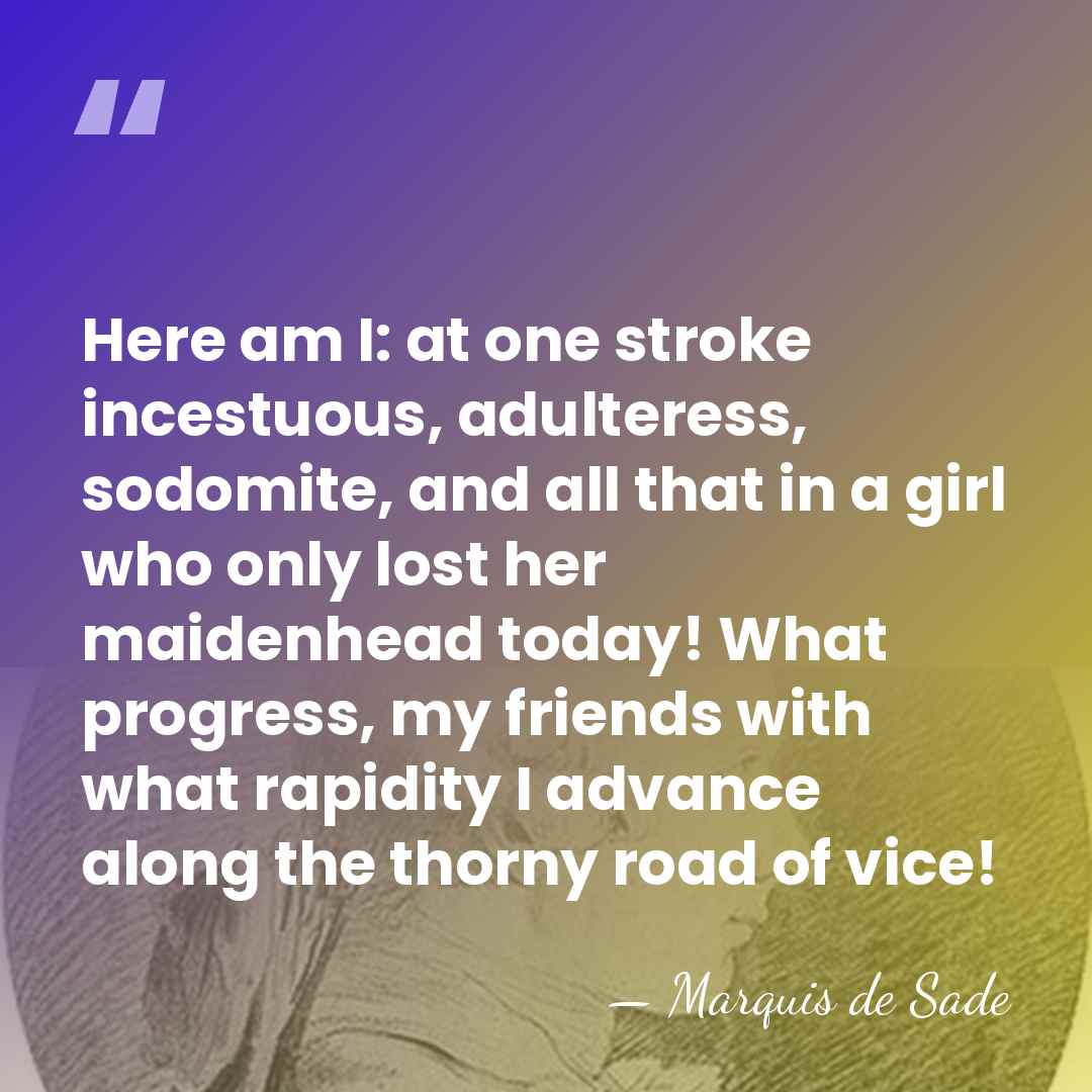 Here am I: at one stroke incestuous, adulteress, sodomite, and all that&hellip; - Marquis de Sade