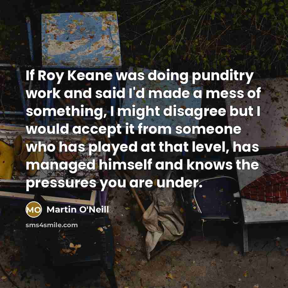 “If Roy Keane was doing punditry work and said I'd…” quote by Martin O'Neill