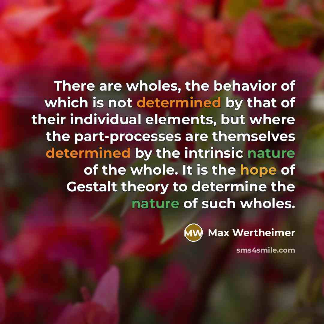 “There are wholes, the behavior of which is not determined…” quote by Max Wertheimer