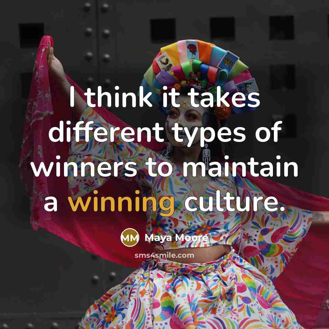 “I think it takes different types of winners to maintain…” quote by Maya Moore