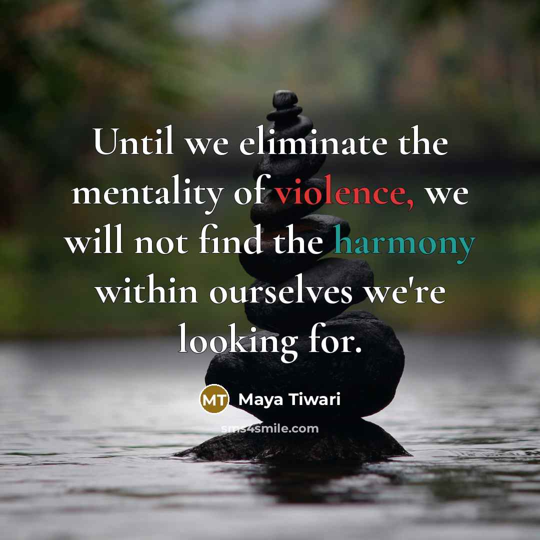 “Until we eliminate the mentality of violence, we will not…” quote by Maya Tiwari