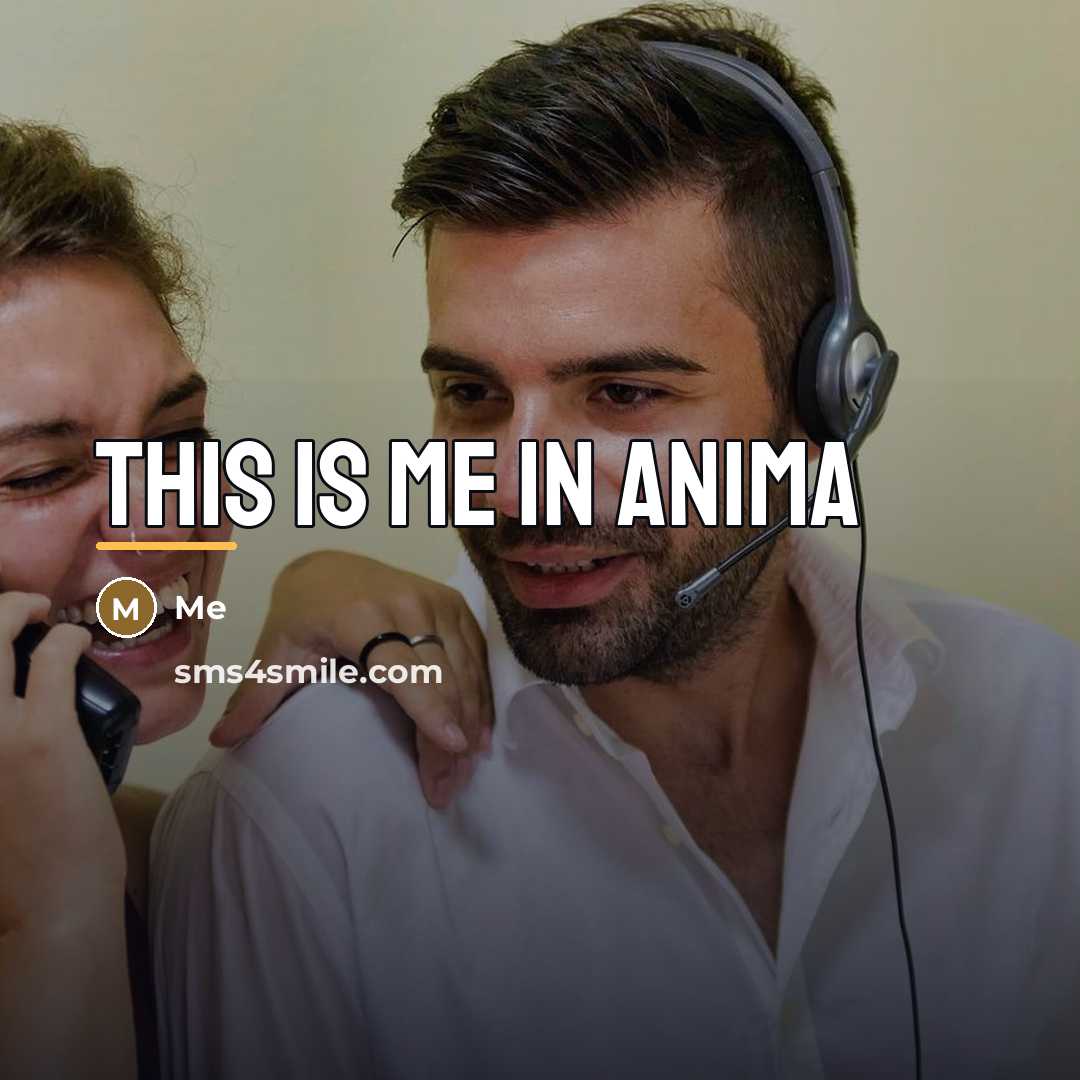 “This is me in anima…” quote by Me