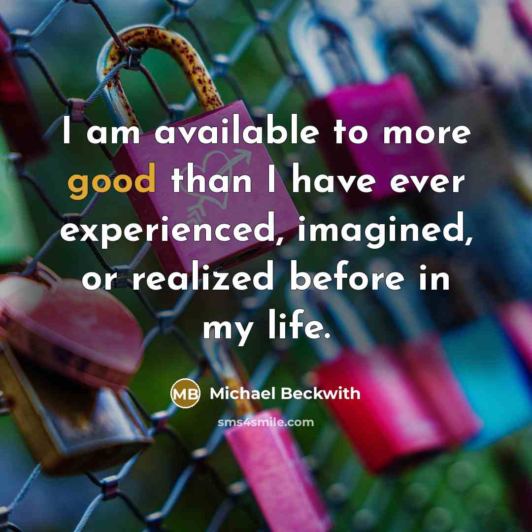 “I am available to more good than I have ever…” quote by Michael Beckwith