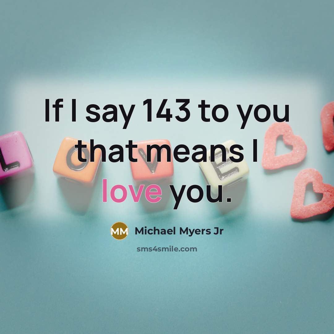 “If I say 143 to you that means I love…” quote by Michael Myers Jr
