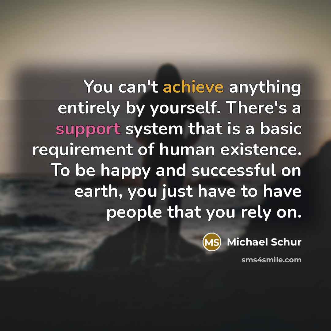 “You can't achieve anything entirely by yourself. There's a support…” quote by Michael Schur