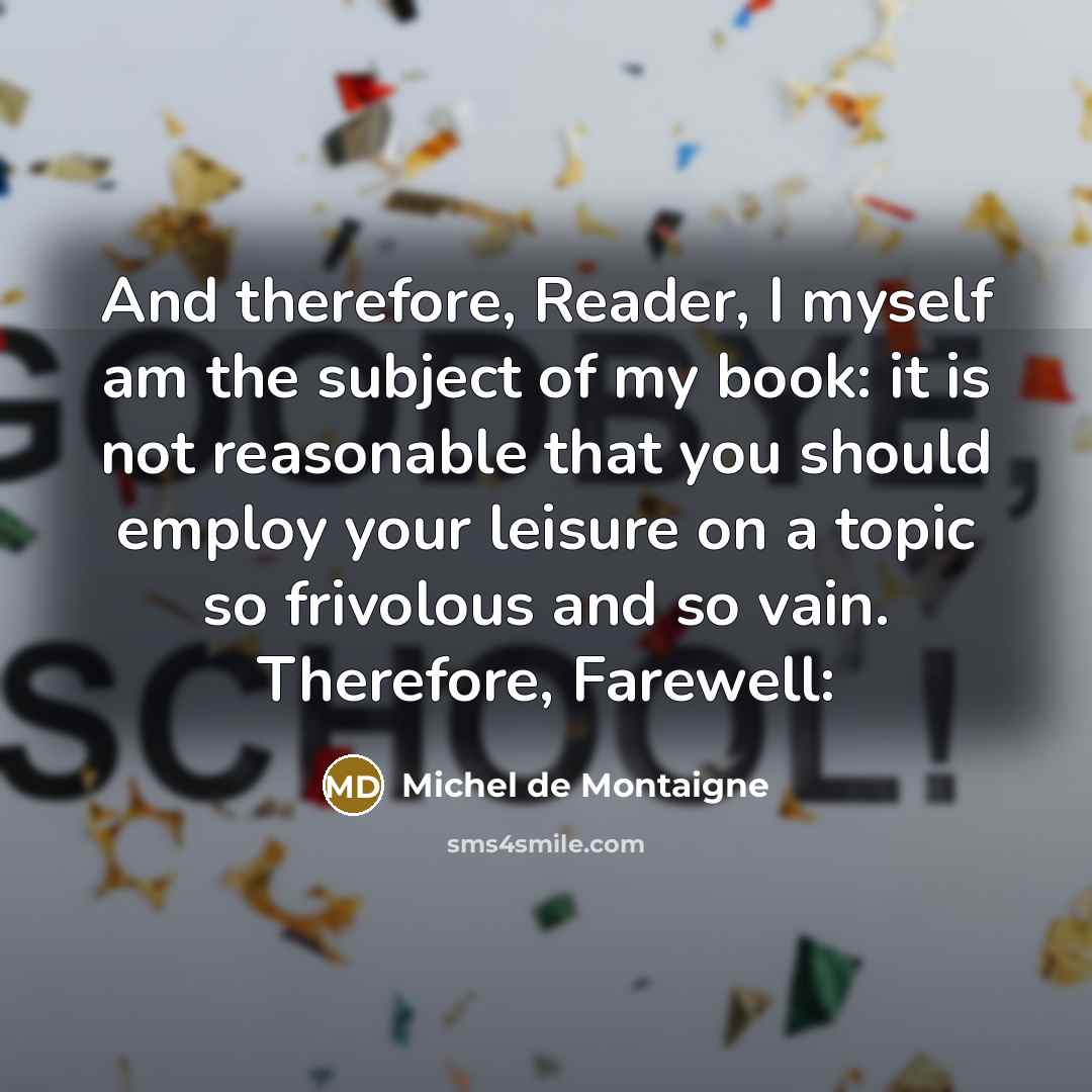 “And therefore, Reader, I myself am the subject of my…” quote by Michel de Montaigne