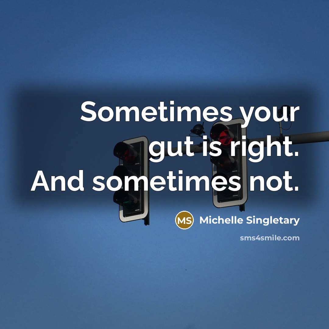 “Sometimes your gut is right. And sometimes not.…” quote by Michelle Singletary