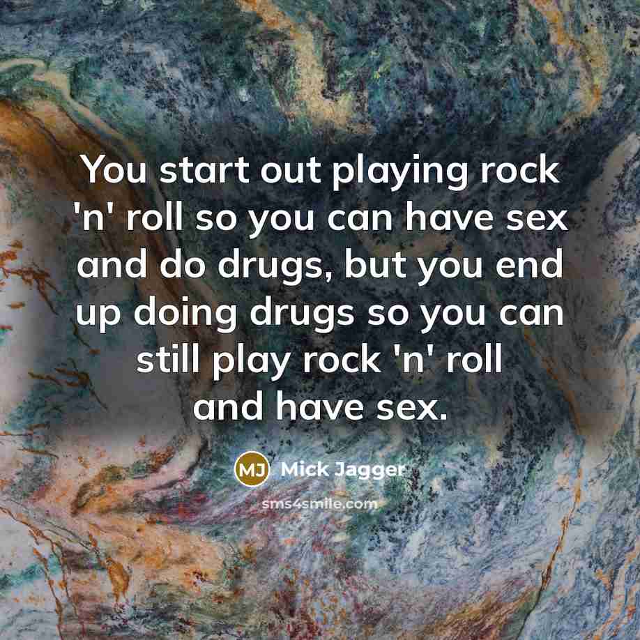 “You start out playing rock 'n' roll so you can…” quote by Mick Jagger