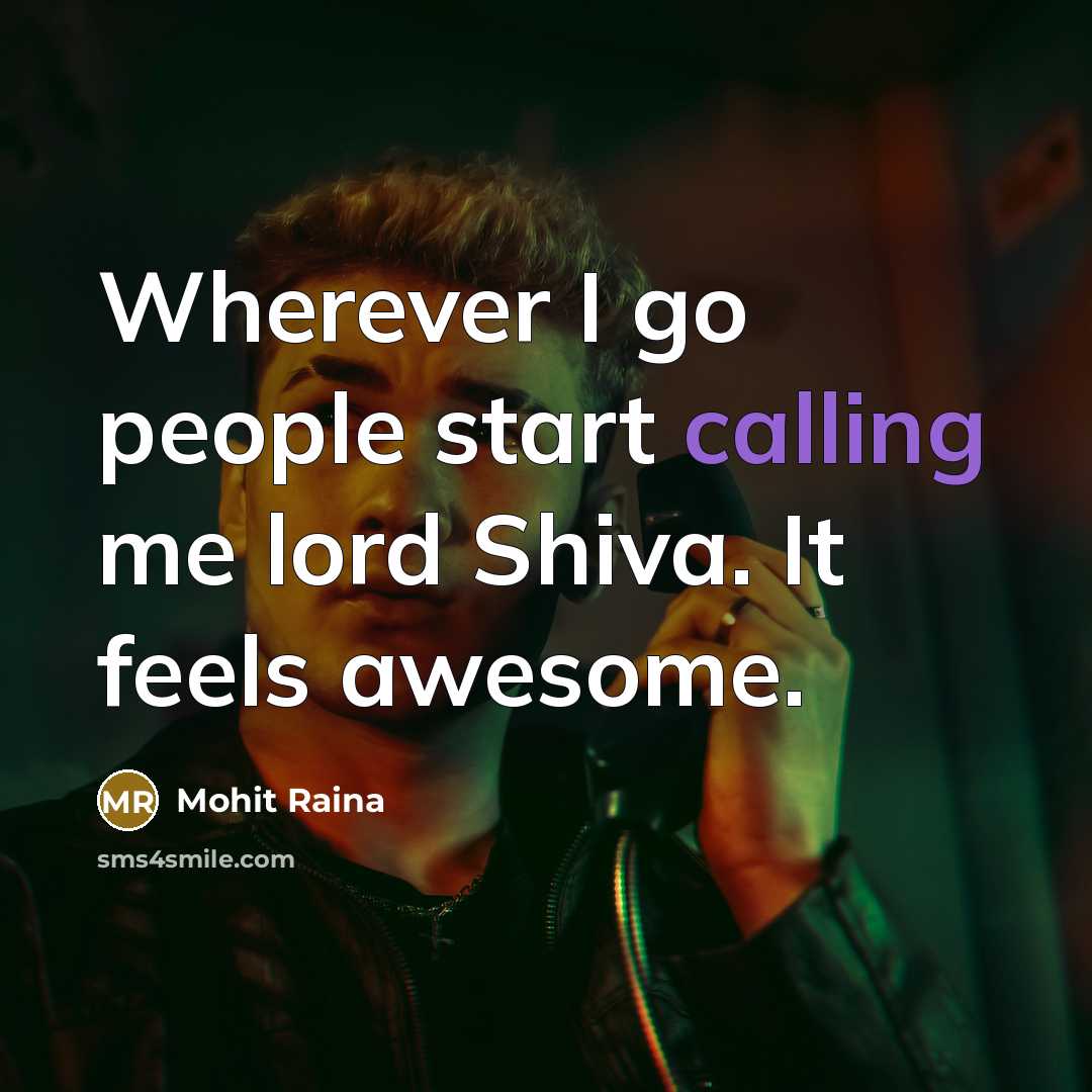 “Wherever I go people start calling me lord Shiva. It…” quote by Mohit Raina