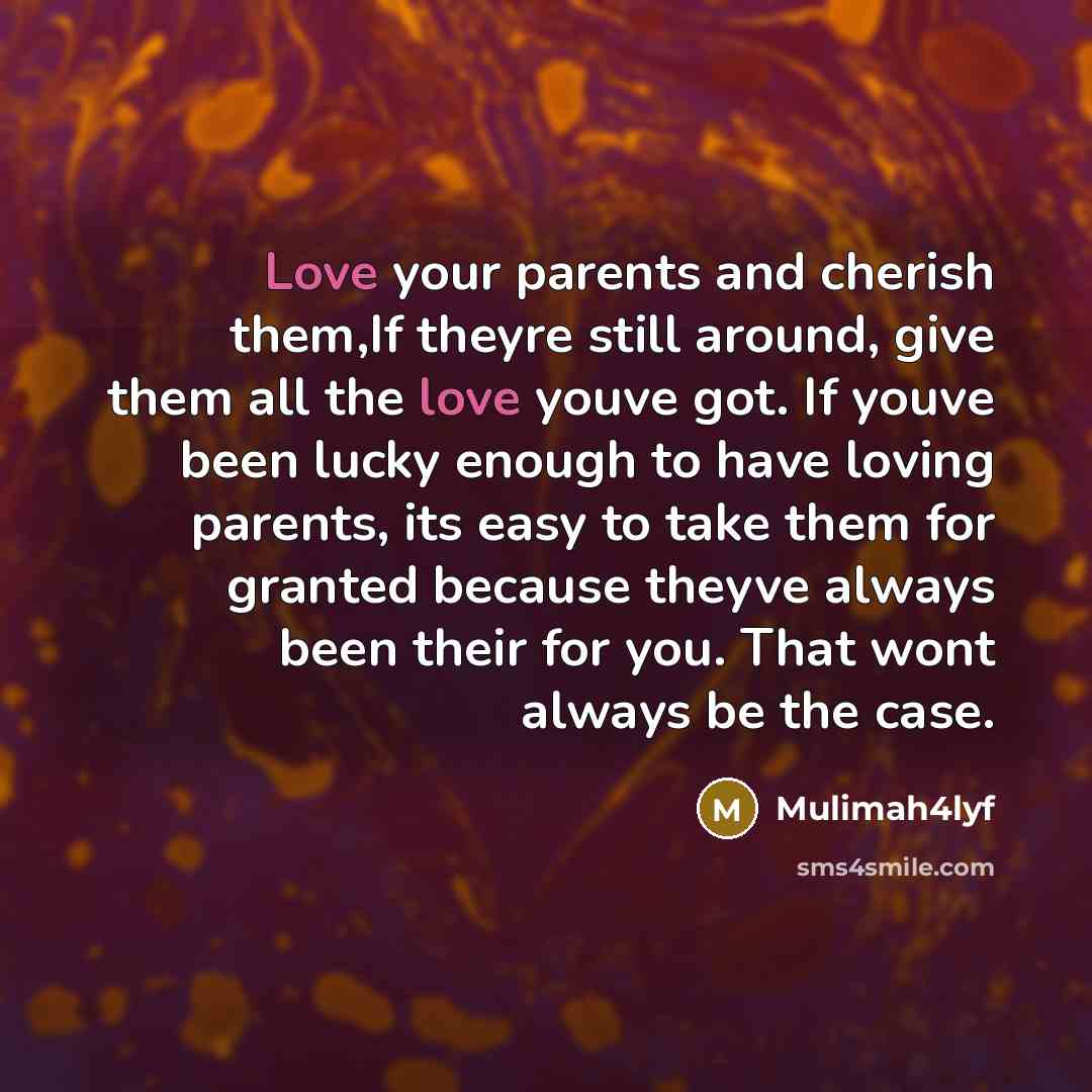 “Love your parents and cherish them,If theyre still around, give…” quote by Mulimah4lyf