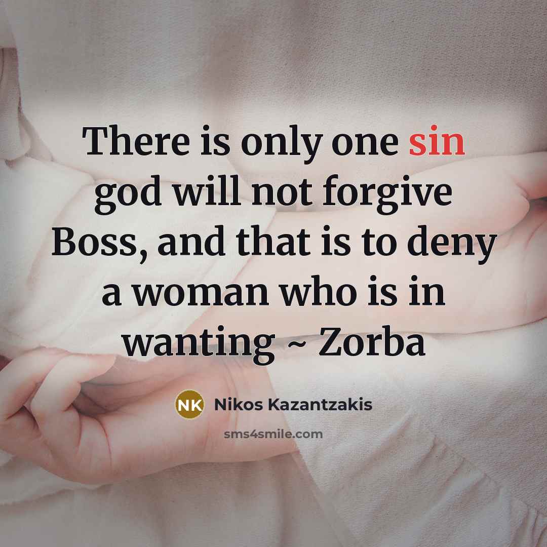 “There is only one sin god will not forgive Boss,…” quote by Nikos Kazantzakis