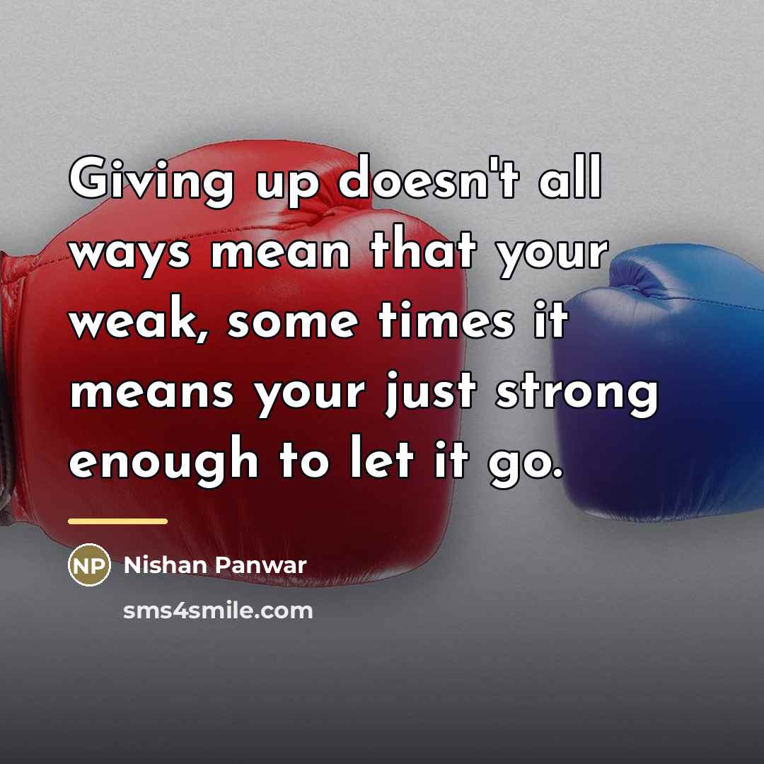 “Giving up doesn't all ways mean that your weak, some…” quote by Nishan Panwar