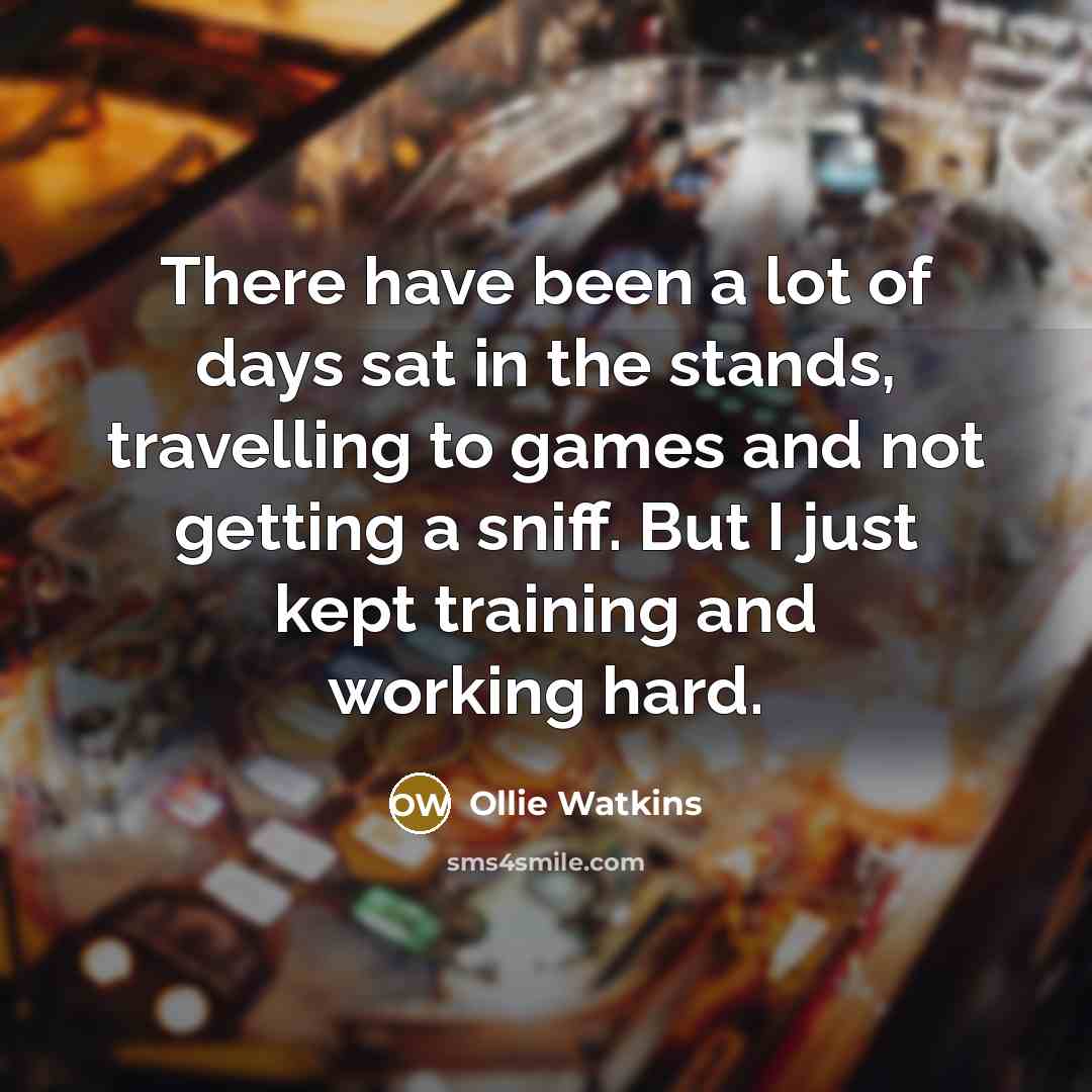 “There have been a lot of days sat in the…” quote by Ollie Watkins