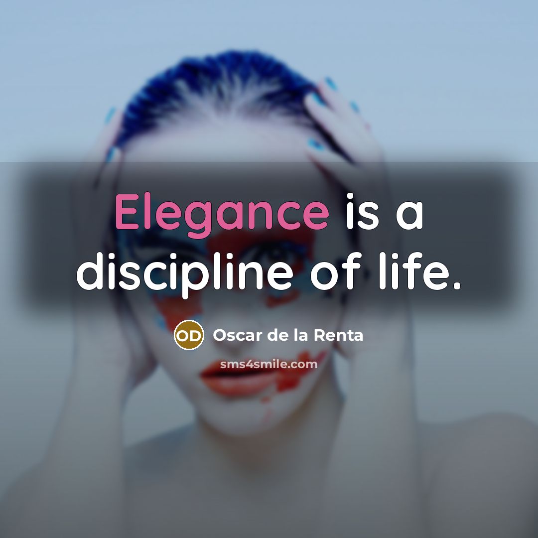 “Elegance is a discipline of life.…” quote by Oscar de la Renta