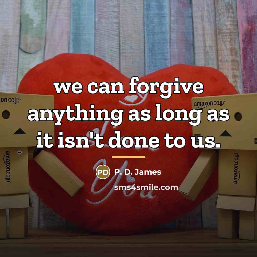 “we can forgive anything as long as it isn't done…” quote by P. D. James