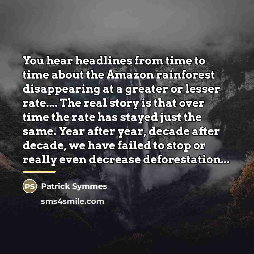 “You hear headlines from time to time about the Amazon…” quote by Patrick Symmes