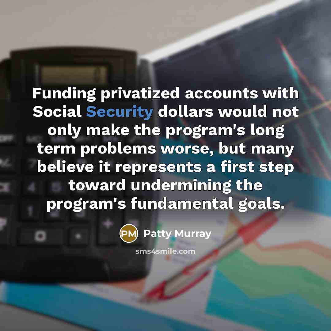 “Funding privatized accounts with Social Security dollars would not only…” quote by Patty Murray