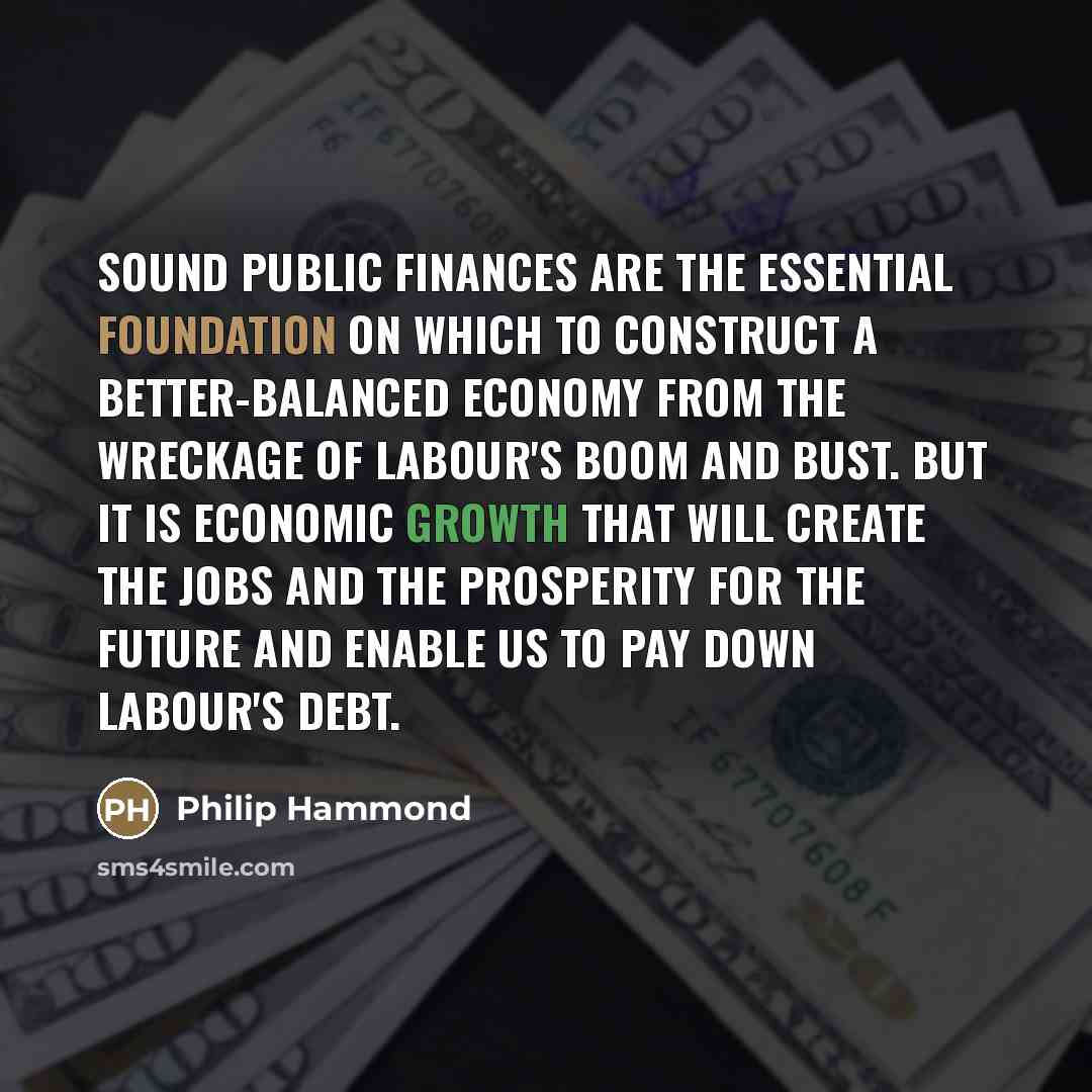 “Sound public finances are the essential foundation on which to…” quote by Philip Hammond