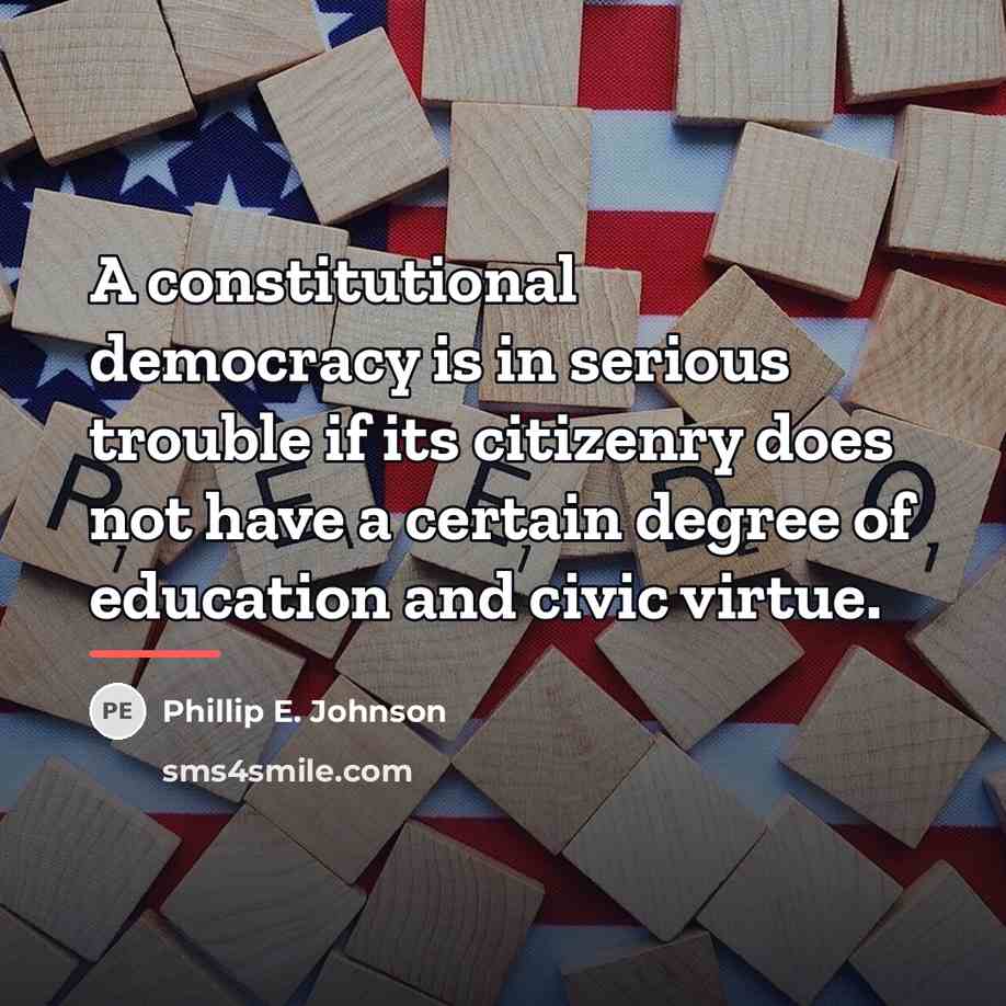 “A constitutional democracy is in serious trouble if its citizenry…” quote by Phillip E. Johnson