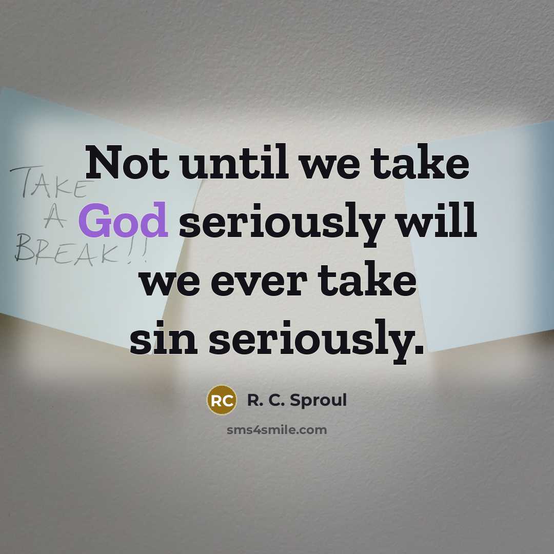 “Not until we take God seriously will we ever take…” quote by R. C. Sproul