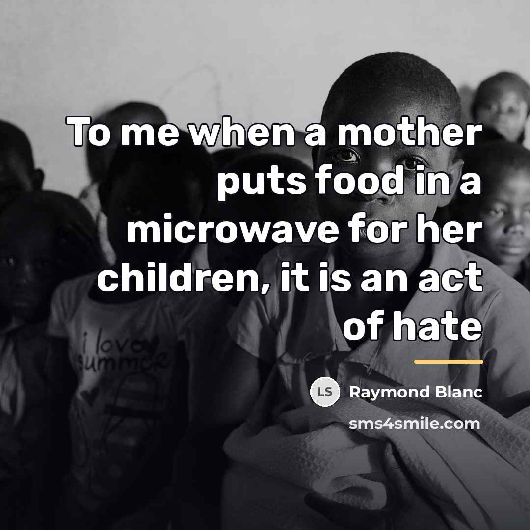 “To me when a mother puts food in a microwave…” quote by Raymond Blanc