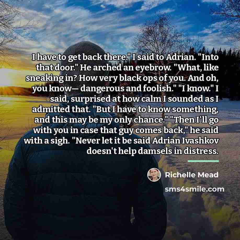 “I have to get back there." I said to Adrian.…” quote by Richelle Mead