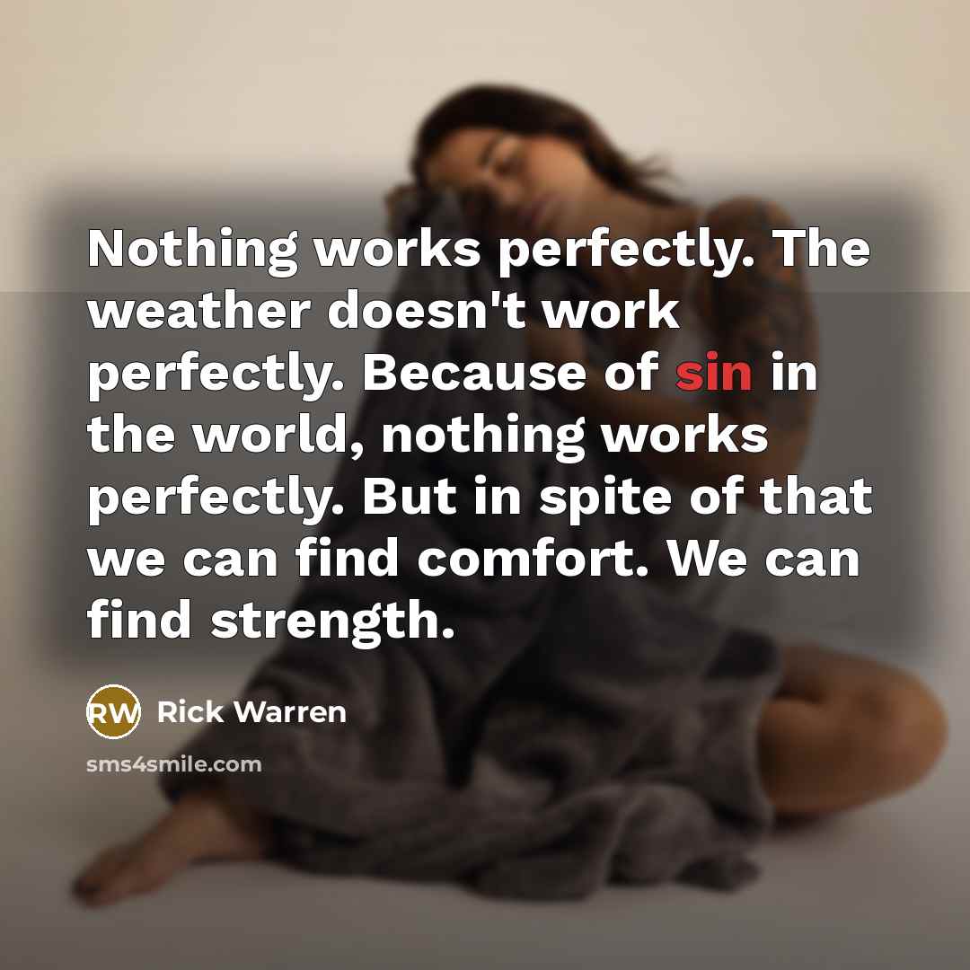 “Nothing works perfectly. The weather doesn't work perfectly. Because of…” quote by Rick Warren