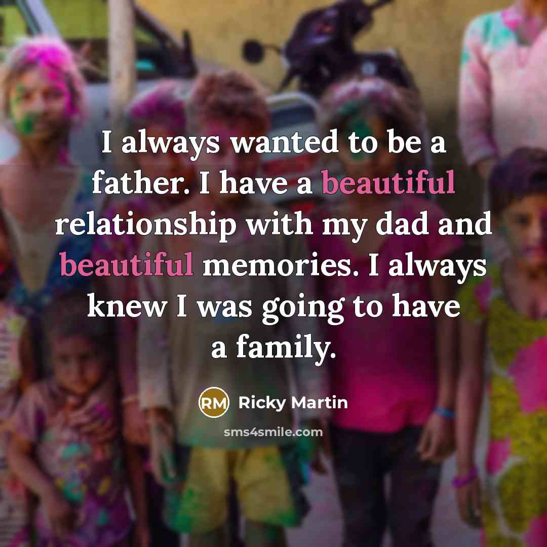 “I always wanted to be a father. I have a…” quote by Ricky Martin