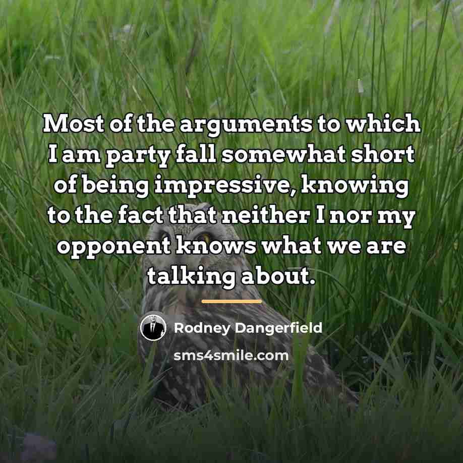 “Most of the arguments to which I am party fall…” quote by Rodney Dangerfield