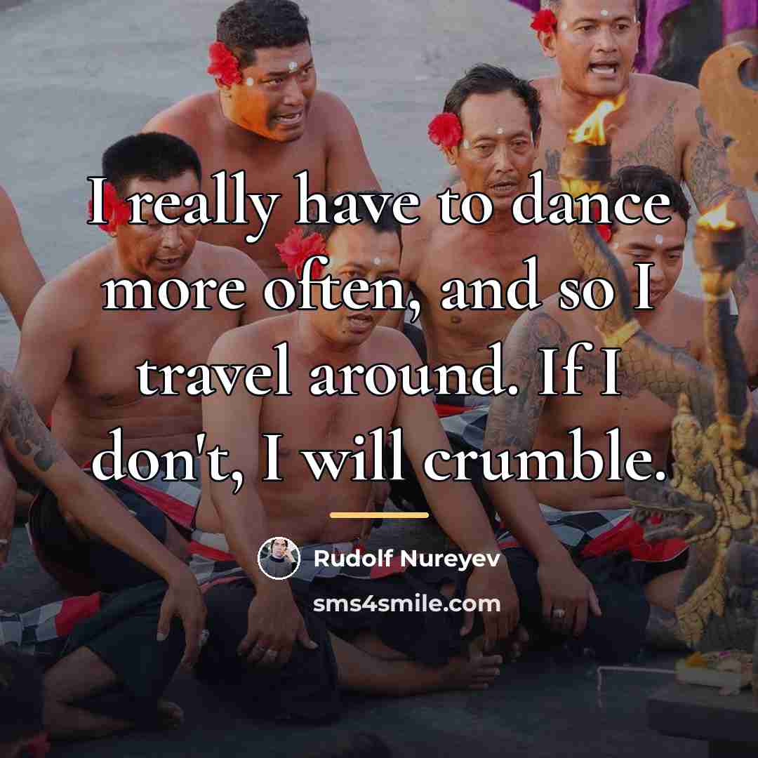 “I really have to dance more often, and so I…” quote by Rudolf Nureyev