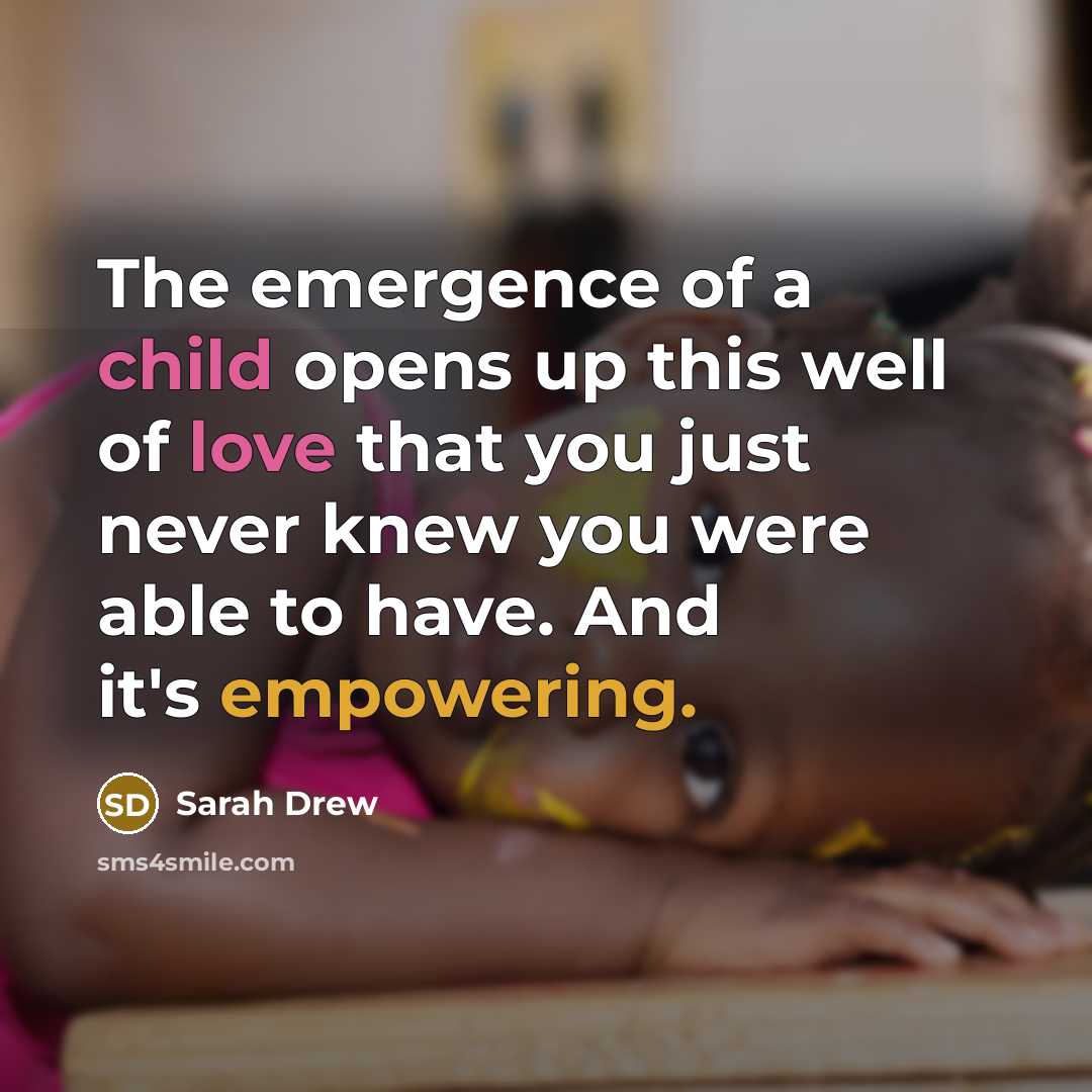 “The emergence of a child opens up this well of love that you just never knew you were able to have. And it's empowering.” quote by Sarah Drew