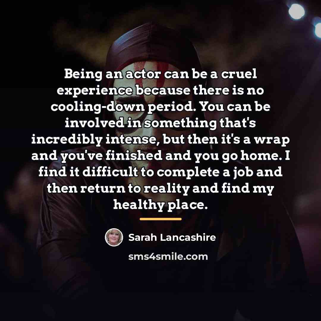 “Being an actor can be a cruel experience because there…” quote by Sarah Lancashire