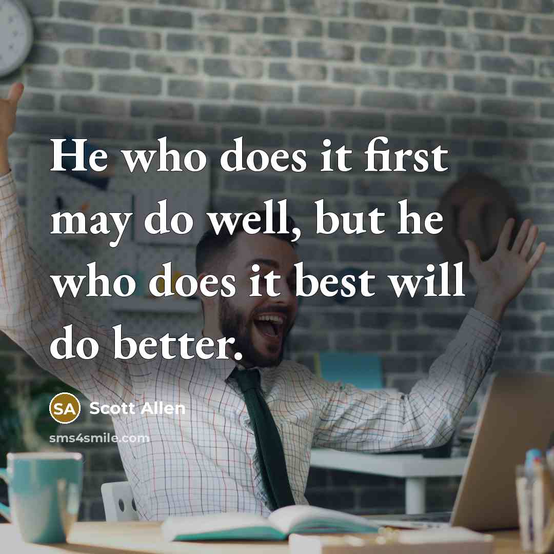 “He who does it first may do well, but he…” quote by Scott Allen
