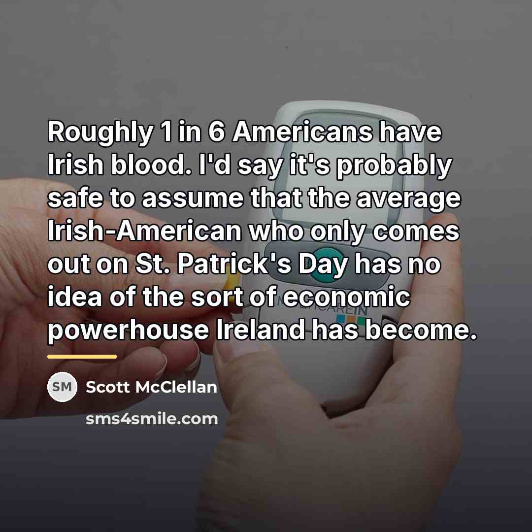 “Roughly 1 in 6 Americans have Irish blood. I'd say…” quote by Scott McClellan