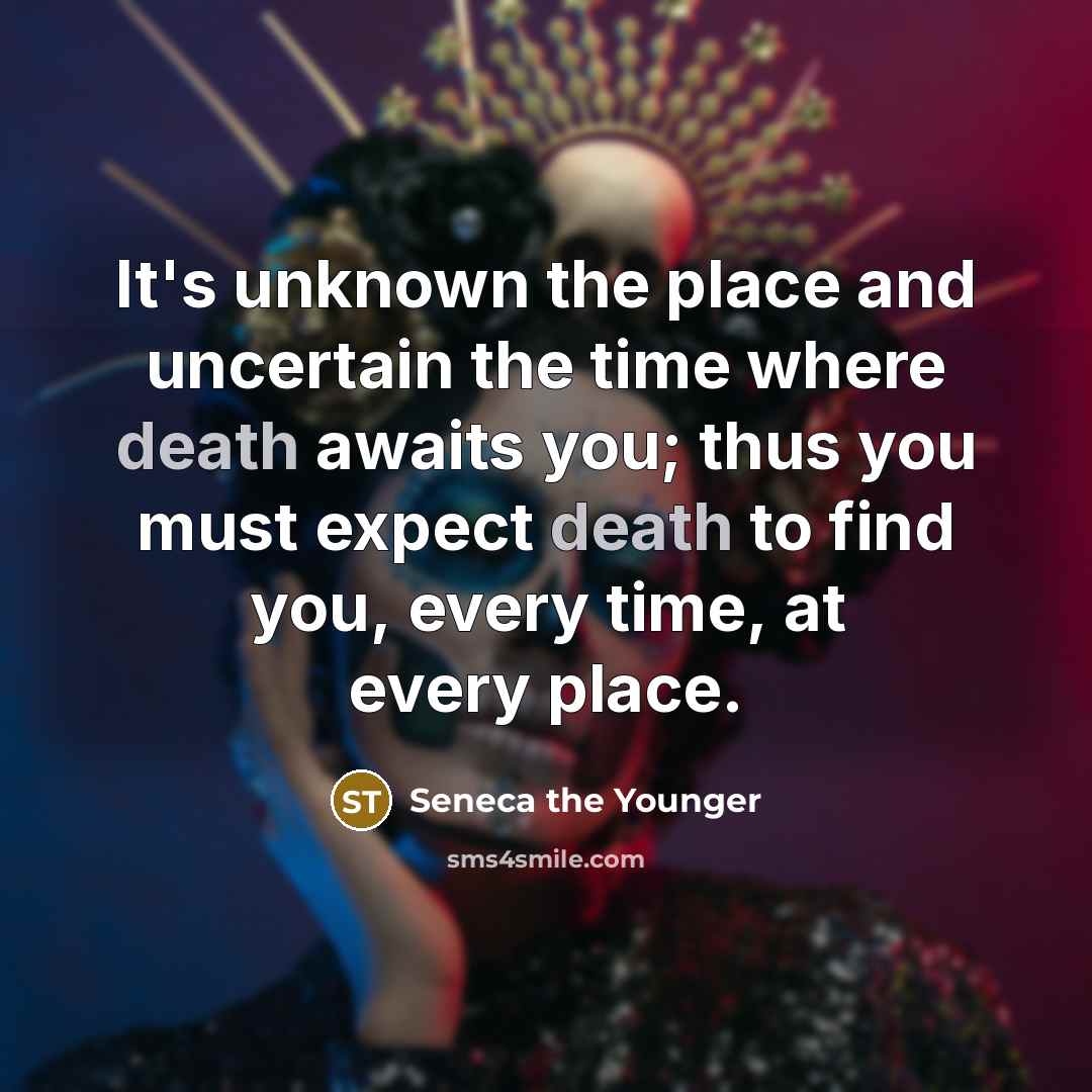 “It's unknown the place and uncertain the time where death…” quote by Seneca the Younger
