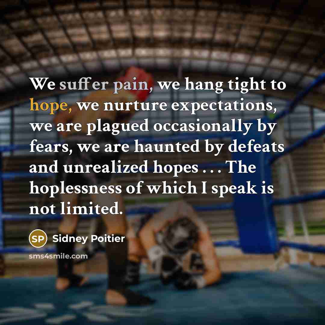 “We suffer pain, we hang tight to hope, we nurture…” quote by Sidney Poitier