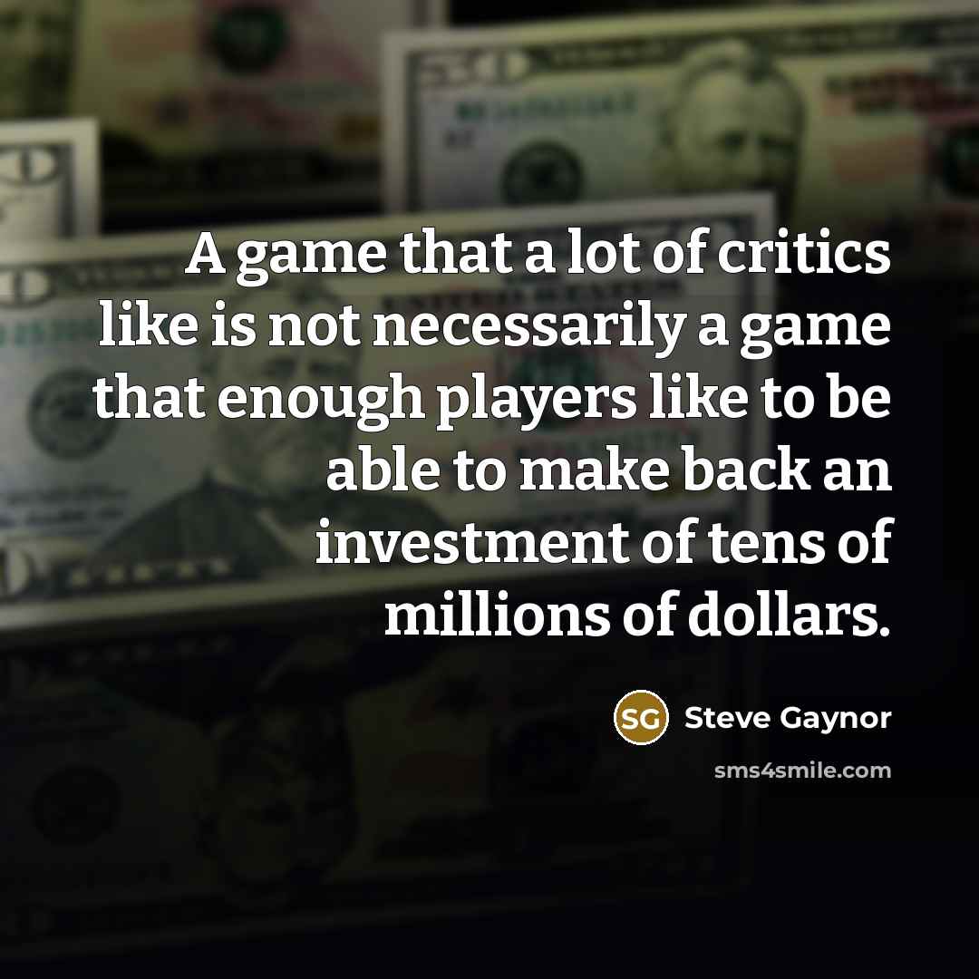 “A game that a lot of critics like is not…” quote by Steve Gaynor