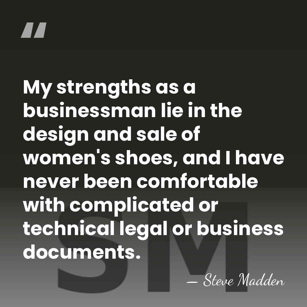 My strengths as a businessman lie in the design and sale of&hellip; - Steve Madden
