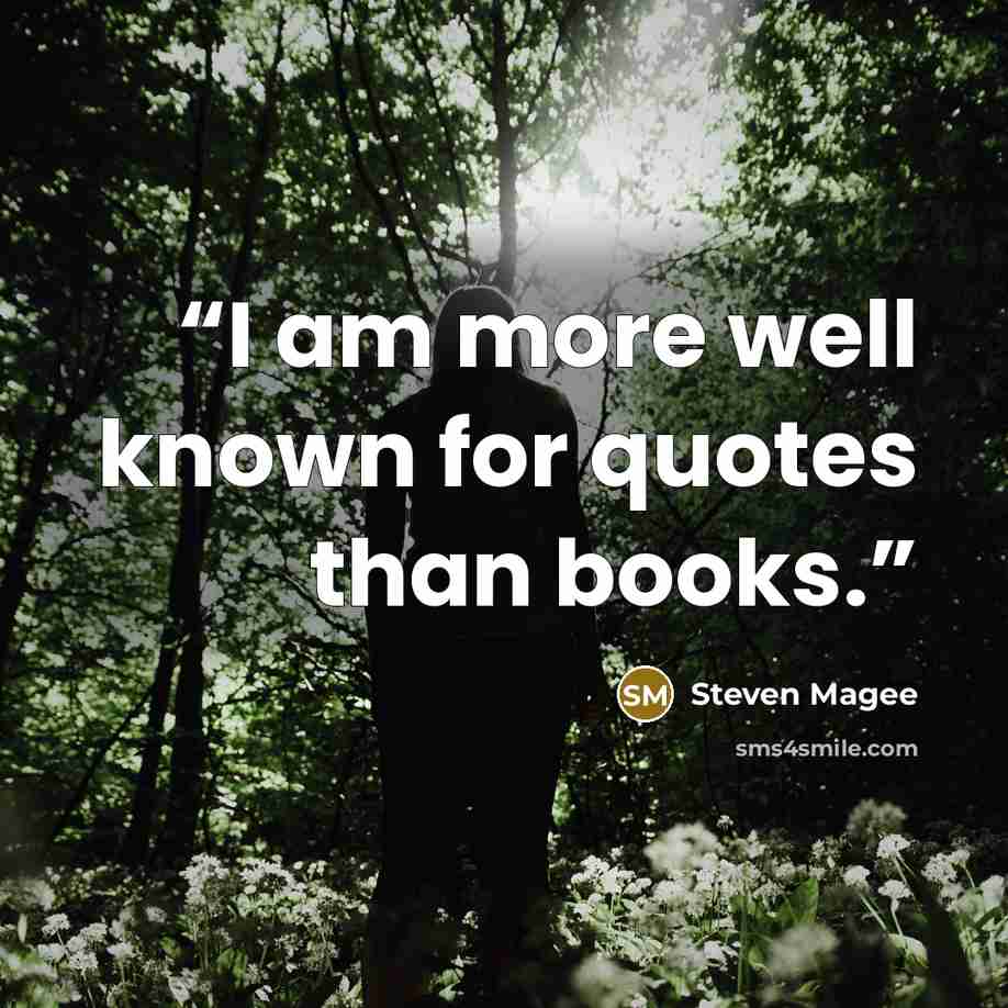 “I am more well known for quotes than books.” quote by Steven Magee