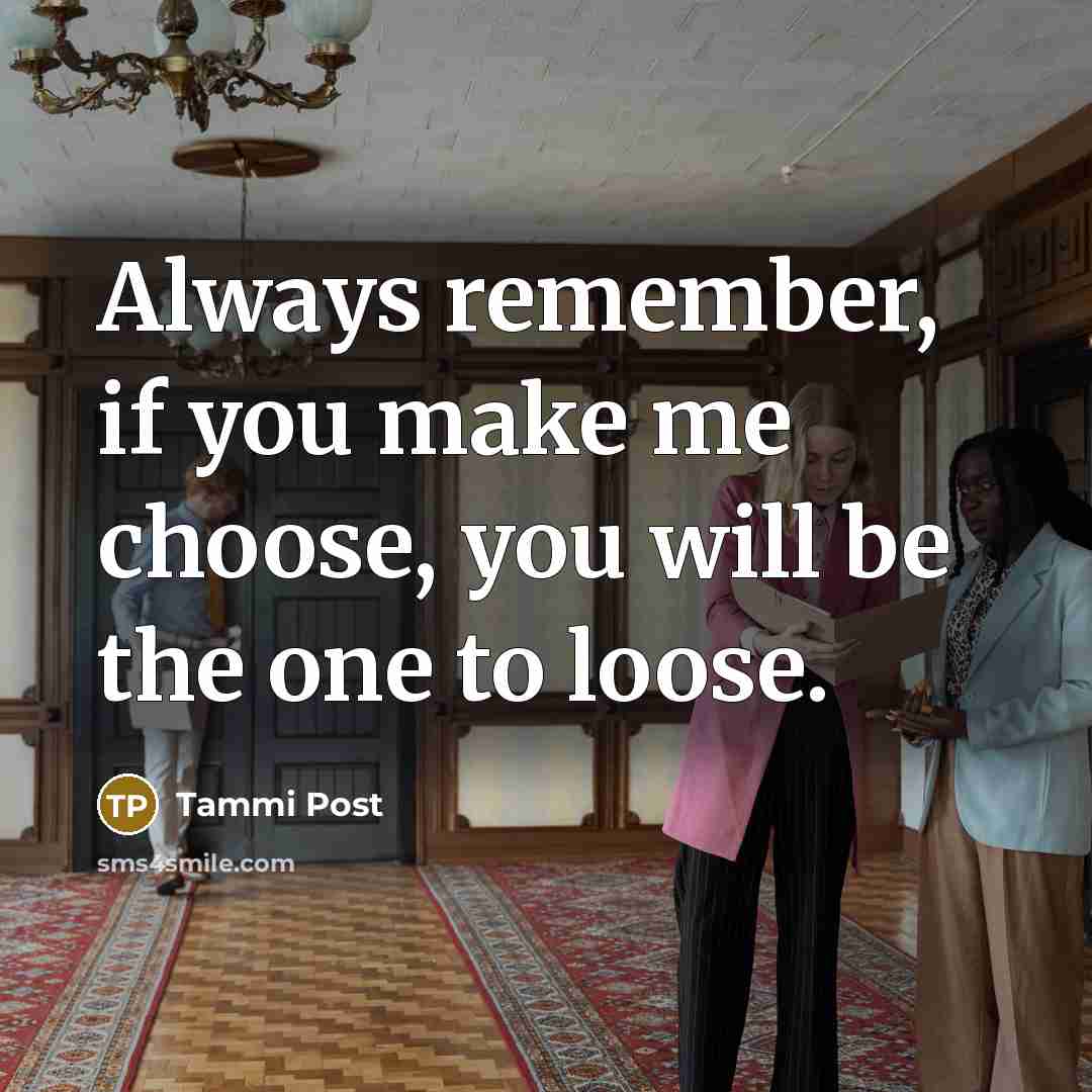 “Always remember, if you make me choose, you will be…” quote by Tammi Post