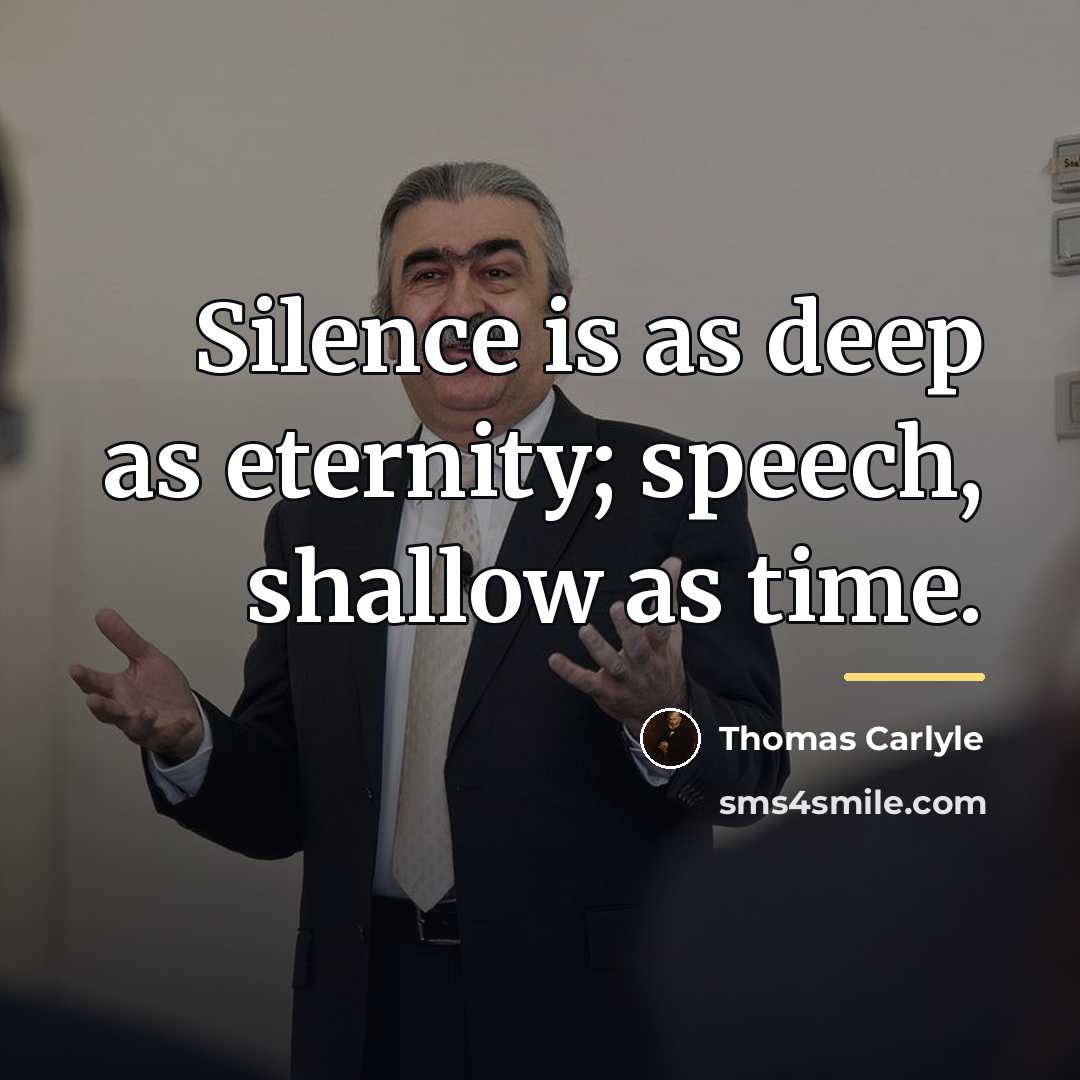 “Silence is as deep as eternity; speech, shallow as time.…” quote by Thomas Carlyle