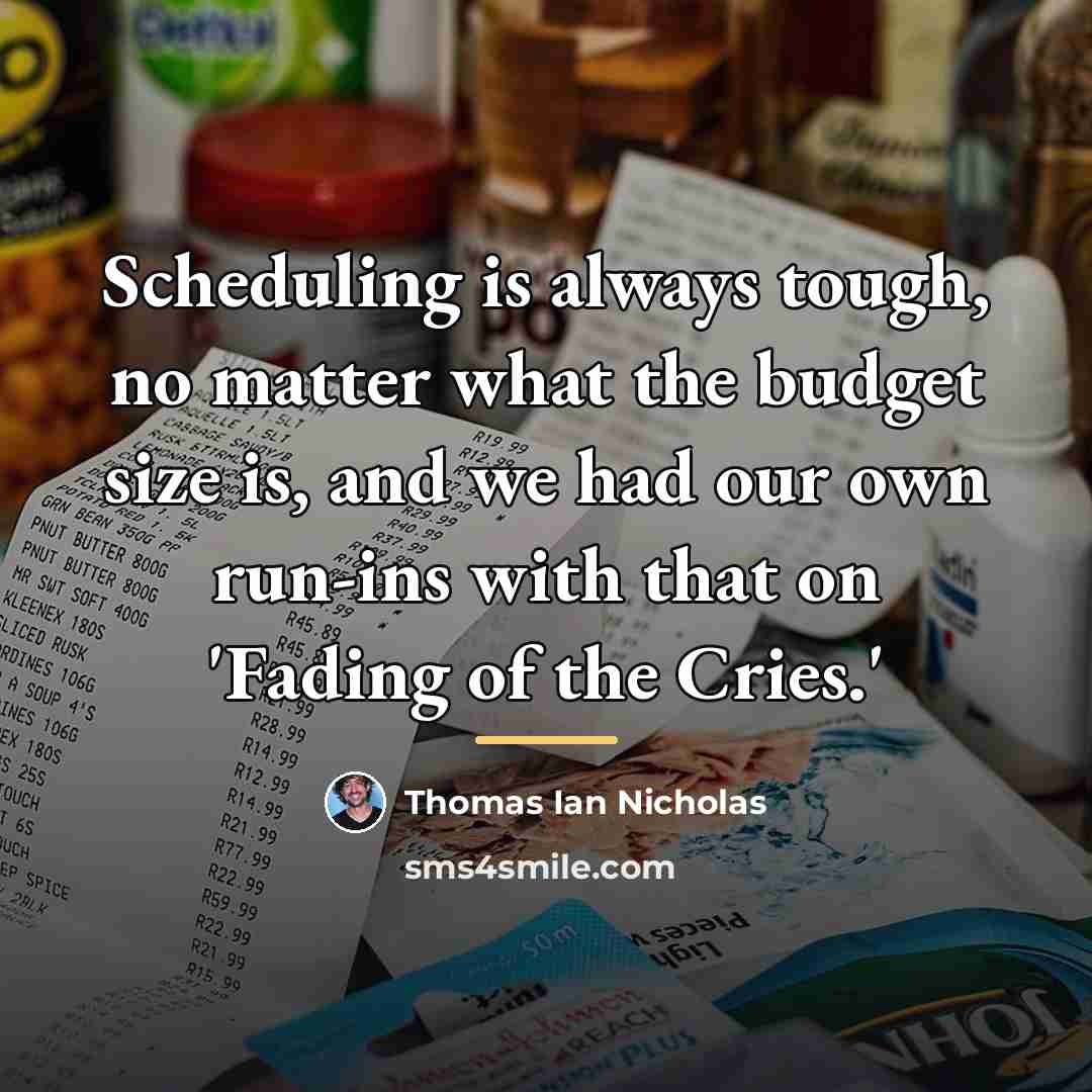 “Scheduling is always tough, no matter what the budget size…” quote by Thomas Ian Nicholas
