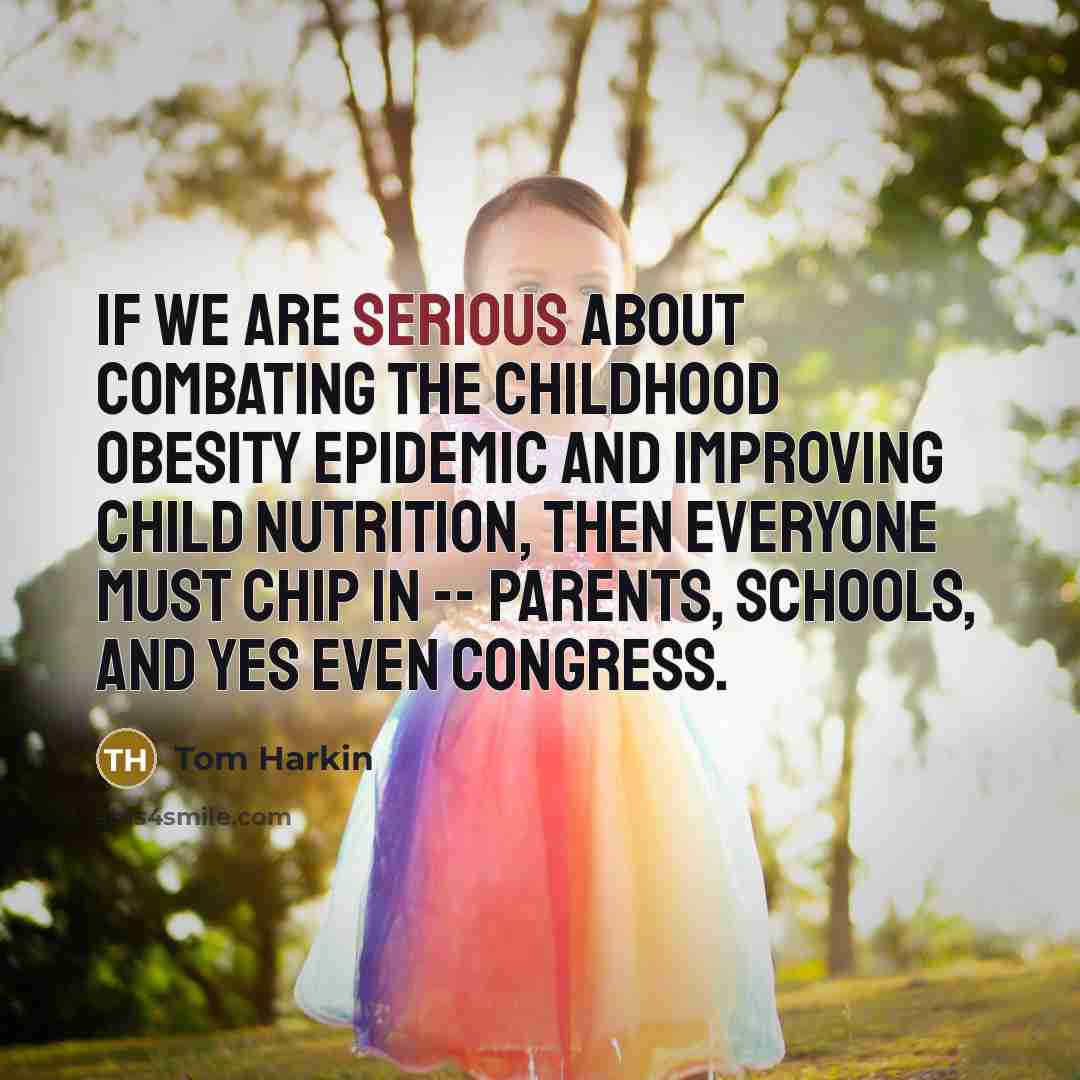 “If we are serious about combating the childhood obesity epidemic…” quote by Tom Harkin