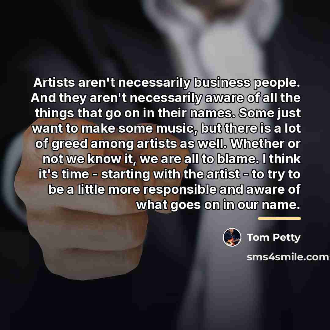 “Artists aren't necessarily business people. And they aren't necessarily aware…” quote by Tom Petty