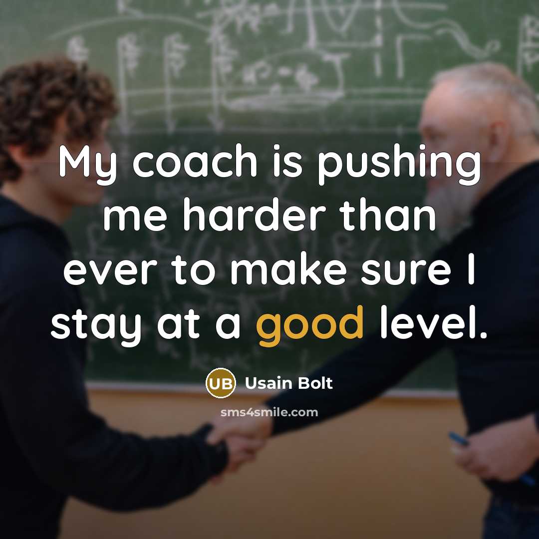 “My coach is pushing me harder than ever to make…” quote by Usain Bolt