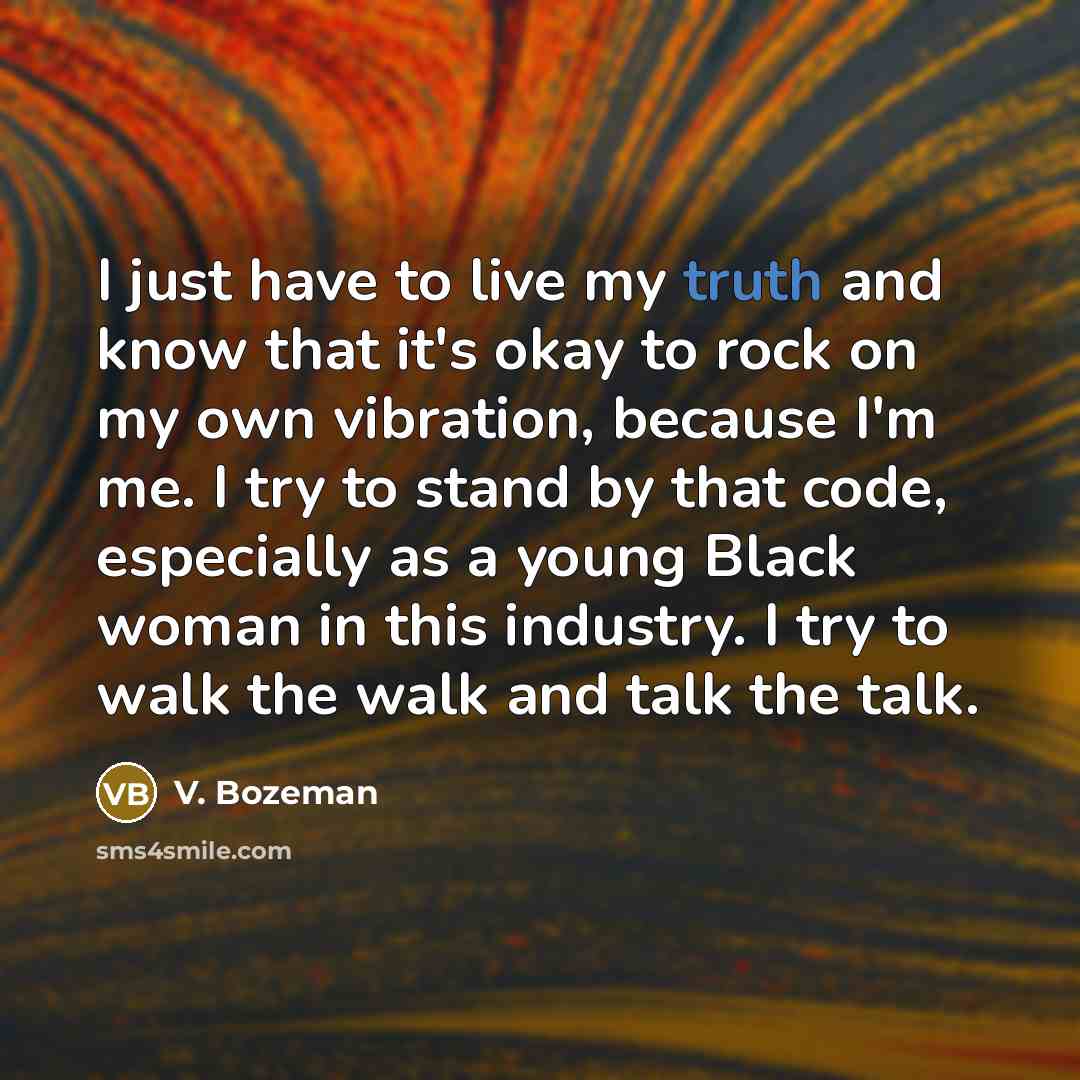 “I just have to live my truth and know that…” quote by V. Bozeman